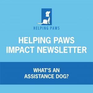 HELPING PAWS ASSISTANCE DOGS AND WHO THEY HELP